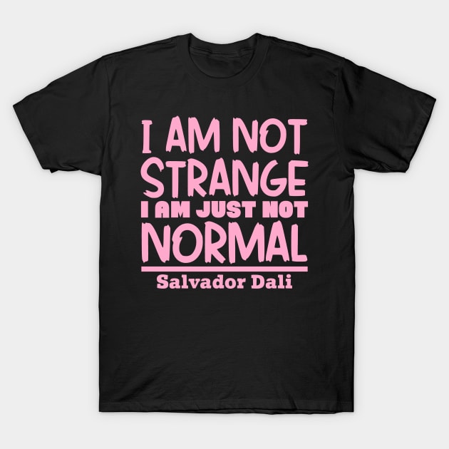 I'm not strange, I'm just not normal T-Shirt by colorsplash